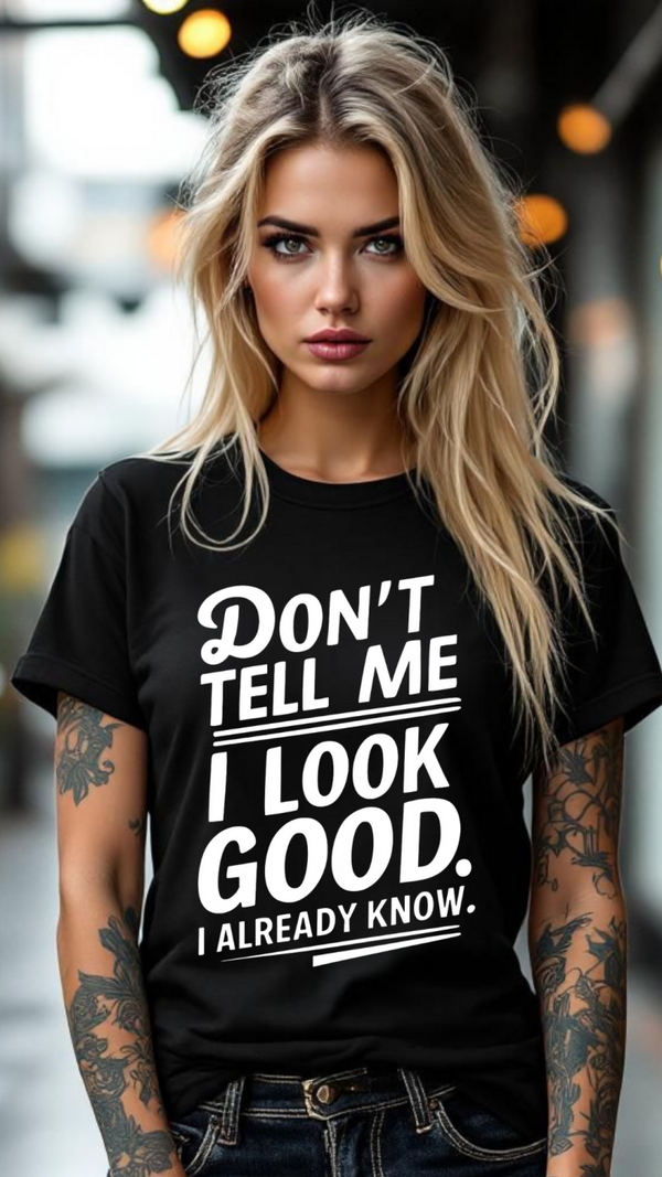 Don't tell me I look good