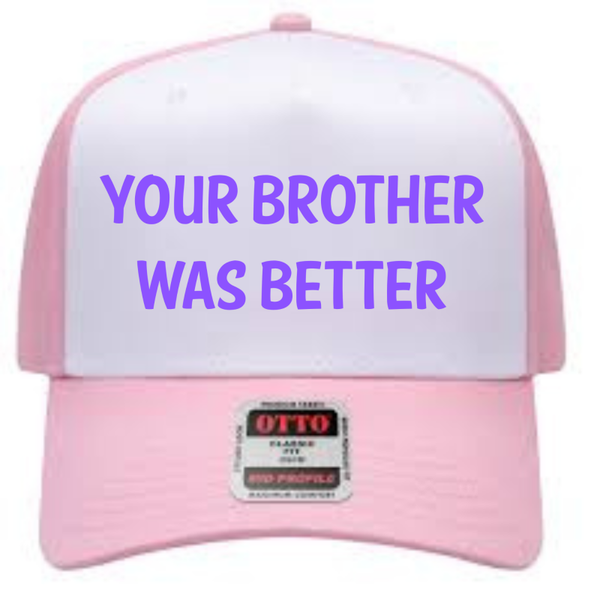 Your brother was better
