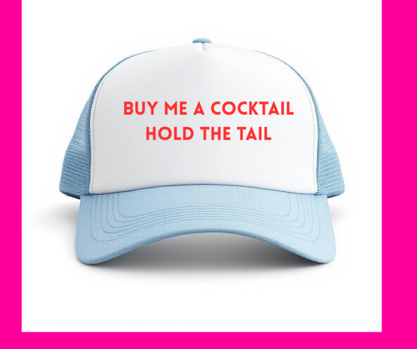 Buy me a cocktail hold the tail trucker hat