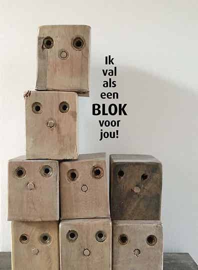 Ik val als een BLOK voor jou!