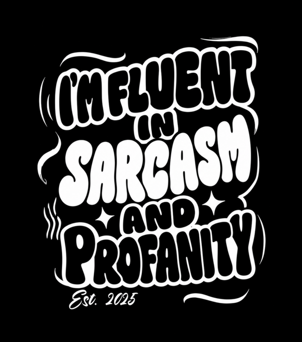 BLUECOLLAR IM FLUENT IN SARCASM AND PROFANITY