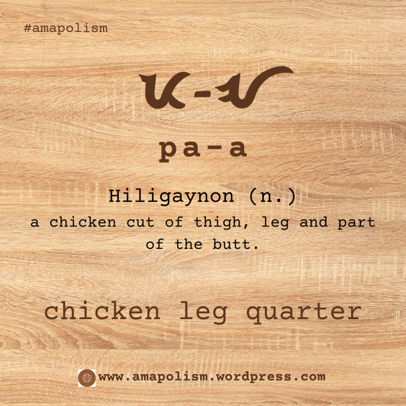 chicken leg quarter is pa-a in Hiligaynon. amapolism Katutubo 101 pre-colonial baybayin cards Filipino English vocabulary by Amrey Boquiren.