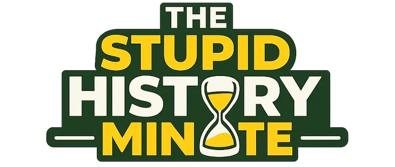 The Stupid History Minute