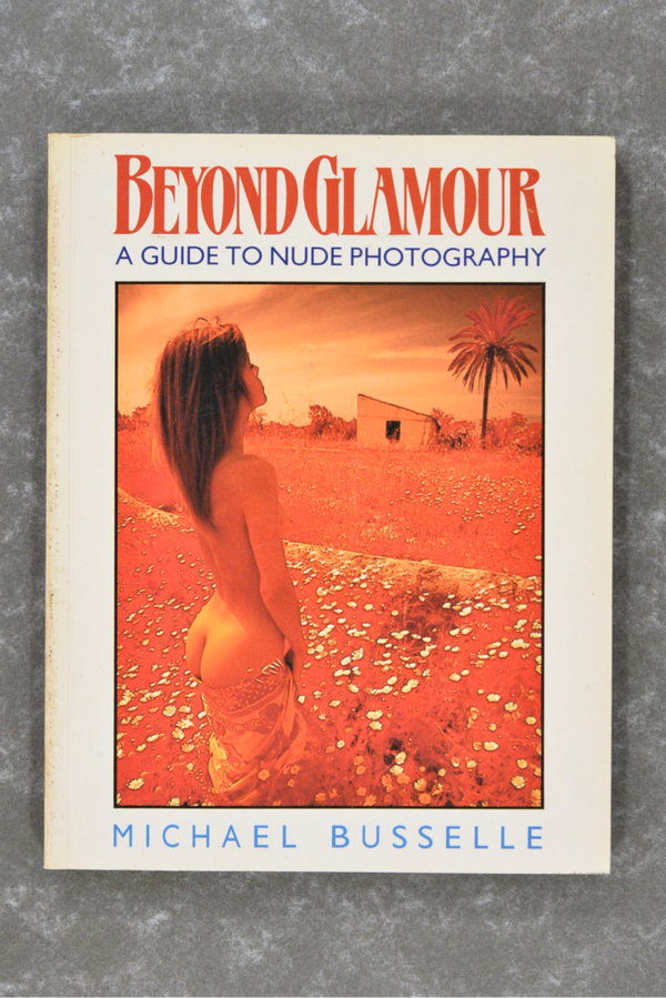 Busselle , Michael - Beyond Glamour: A Guide To Nude Photography