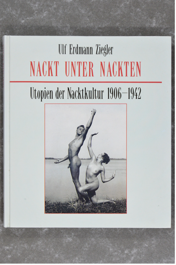 Ziegler , Erdman Ulf - NACKT UNDER NACKTEN 1906-1942