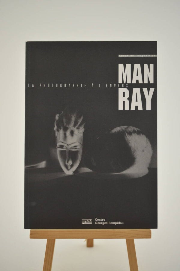 Ray,  Man  -  Man Ray. La photographie a l'envers. Exposition du Musee national d'art moderne / Centre 