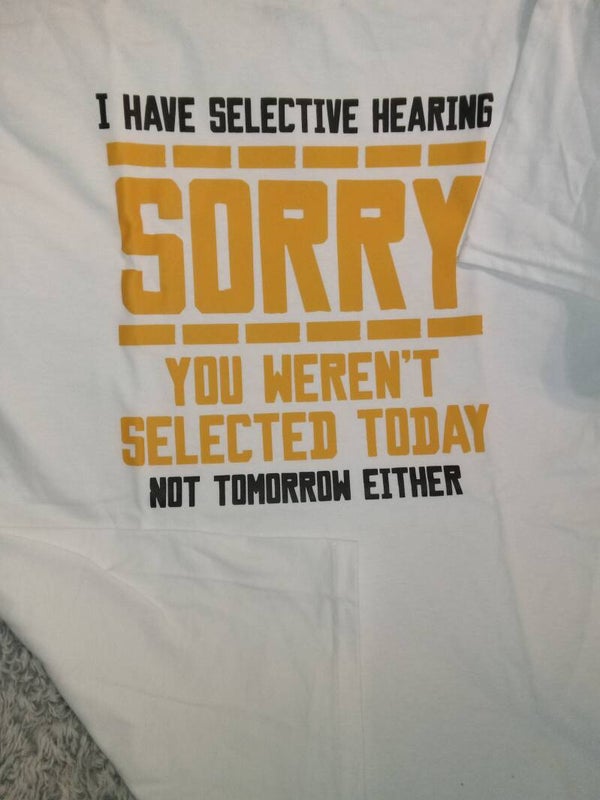 I Have Selective Hearing Tee