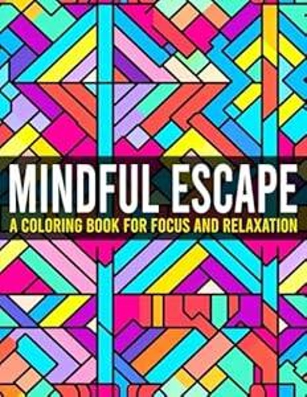 Mindful Escape: A Coloring Book For Focus And Relaxation