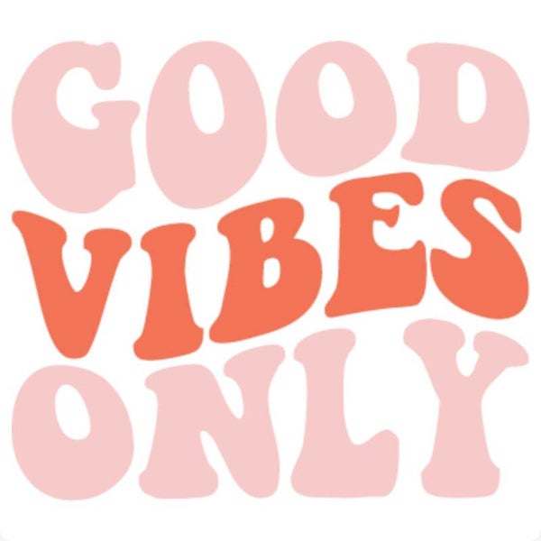 Good Vibes Only