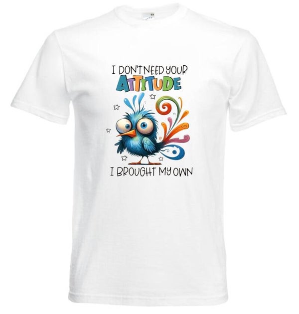 I dont need your attitude t shirt