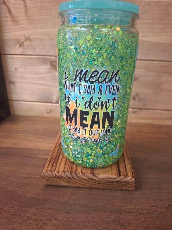 I mean what I say glitter tumbler