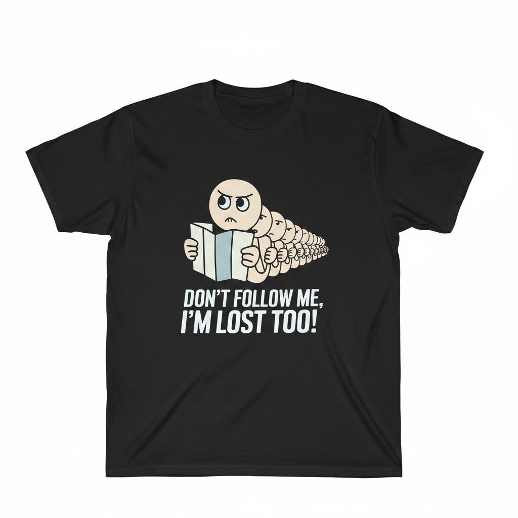 Dont follow me T Shirt