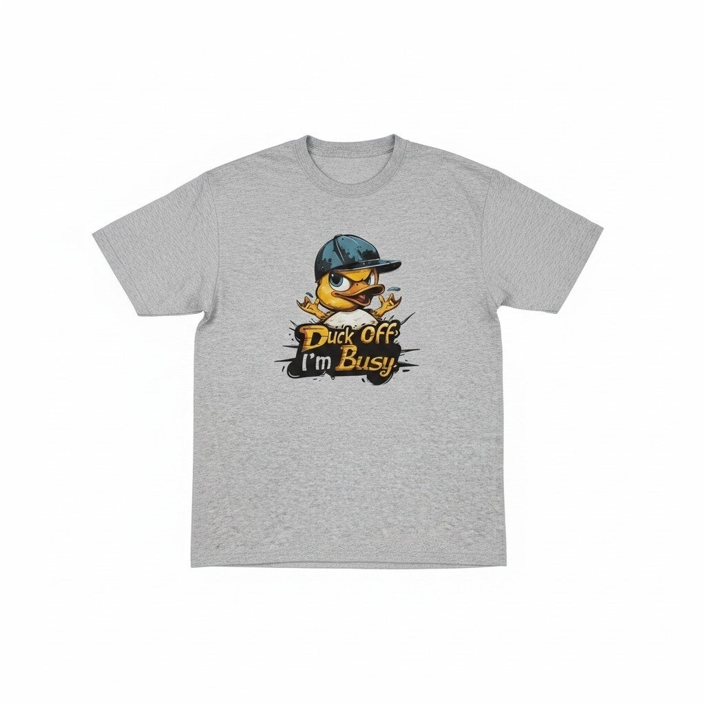 Duck off im busy T Shirt
