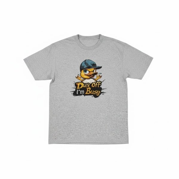 Duck off im busy T Shirt
