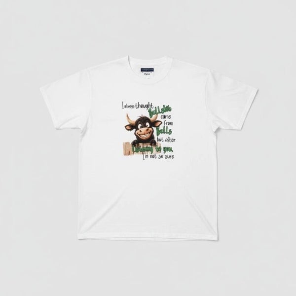 I always thought bullshit T shirt