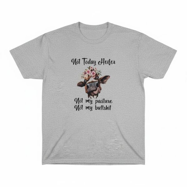 Not today heifer T shirt