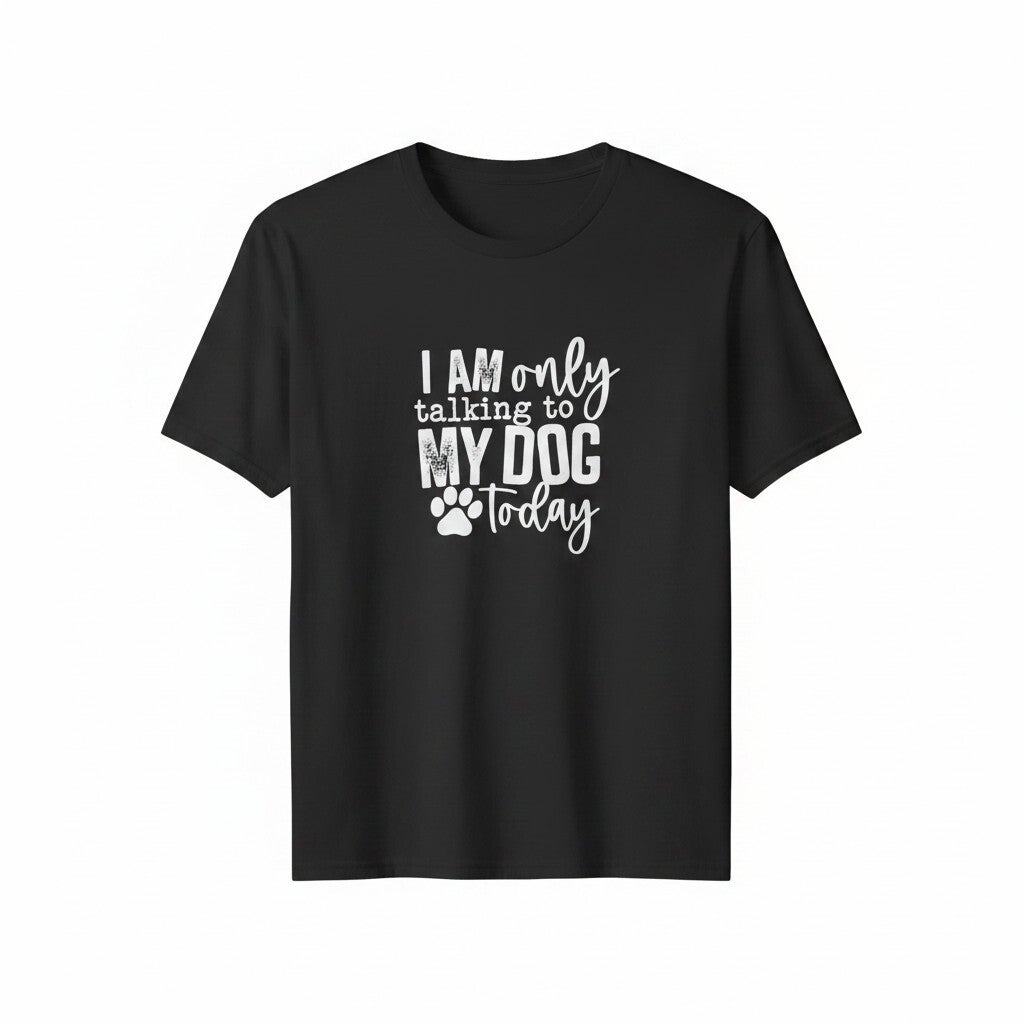 I am only talking to my dog T shirt