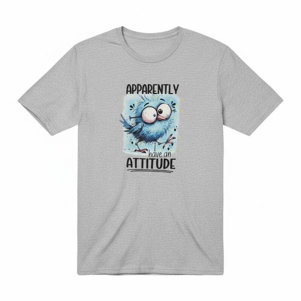 Apparently I have an attitude T shirt