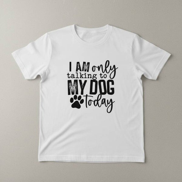 I am only talking to my dog Tshirt