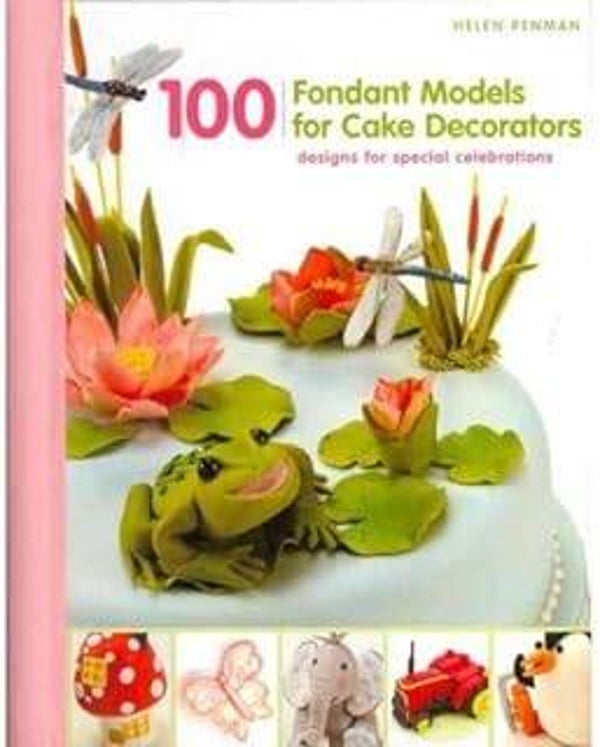 100 Fondant Models for Cake Decorators by Helen Penman