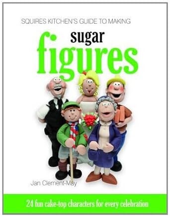 Squires Kitchen's Guide to Making Sugar Figures by Jan Clement-May