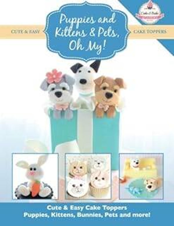 Puppies and Kittens & Pets, Oh My! by The Cake And Bake Academy