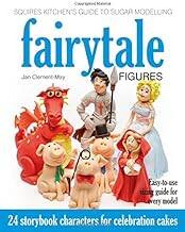Squires Kitchen's Guide to Sugar Modelling: Fairytale Figures by Jan Clement-May