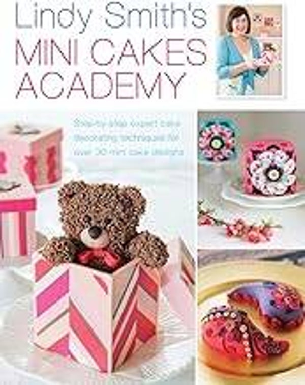 Lindy Smith's Mini Cakes Academy: