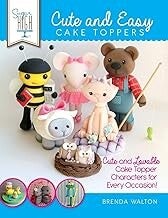 Sugar High Presents... Cute & Easy Cake Toppers by Brenda Walton