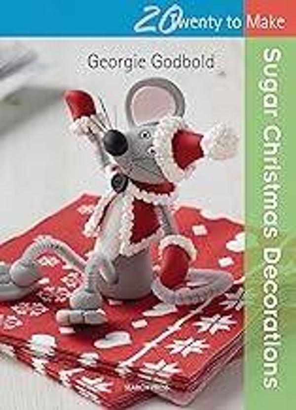Twenty to Make: Sugar Christmas Decorations by Georgie Godbold