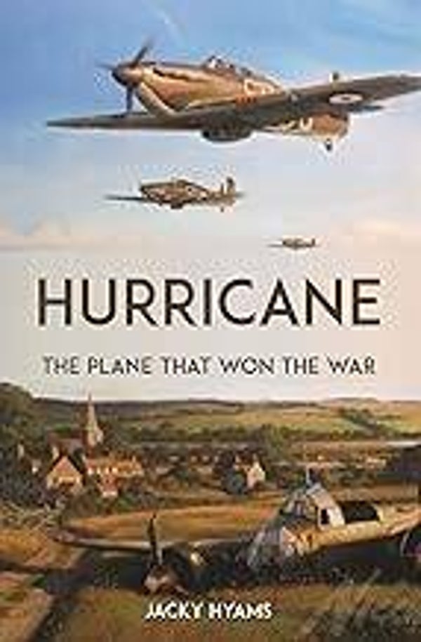Hurricane: The Plane that Won the War - Hardback