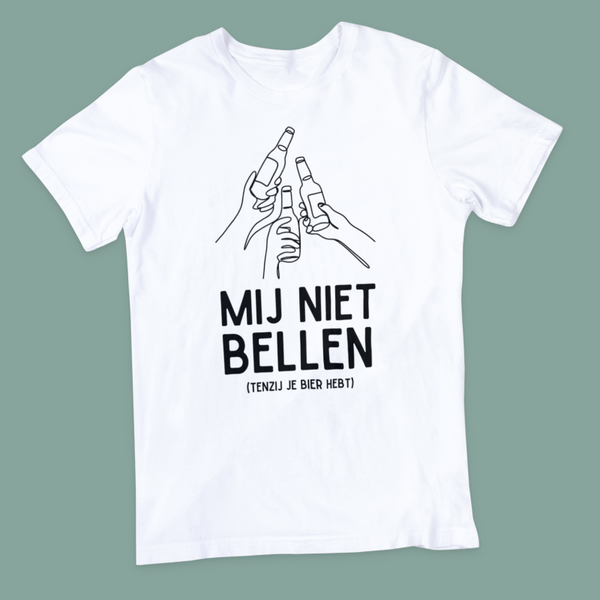 Mij niet bellen, (tenzij je bier hebt) / T-shirt