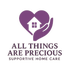 All Things are Precious Supportive Home Care