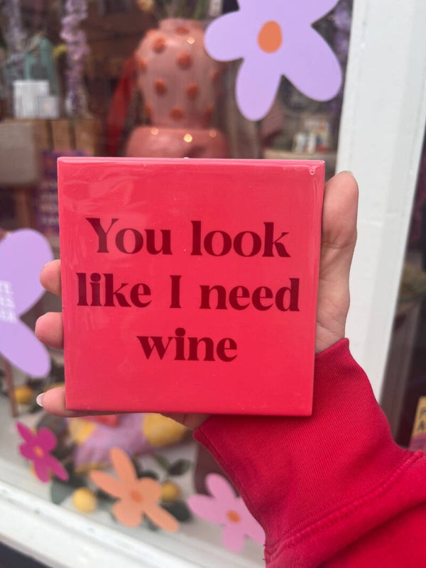 You look like l need wine