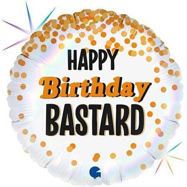 HAPPY BIRTHDAY BASTARD