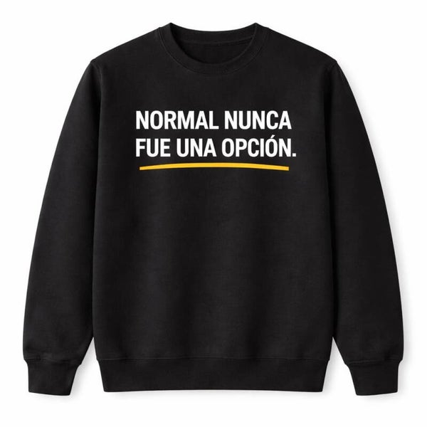 NORMAL NUNCA FUE UNA OPCIÓN SUDADERA
