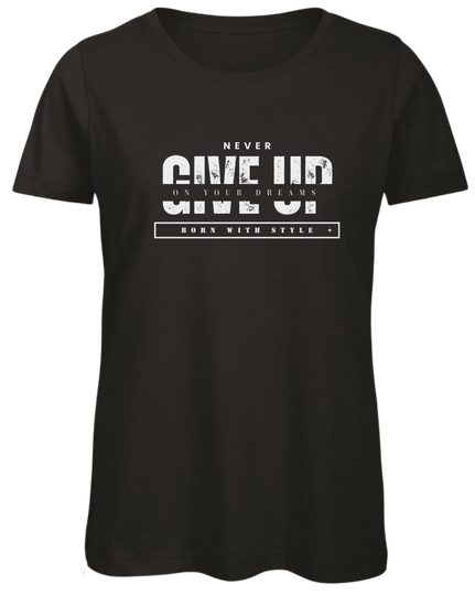 Dames t-shirt / zwart / Never give up on your dreams