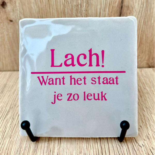 Lach want het staat je zo leuk | Tegeltje