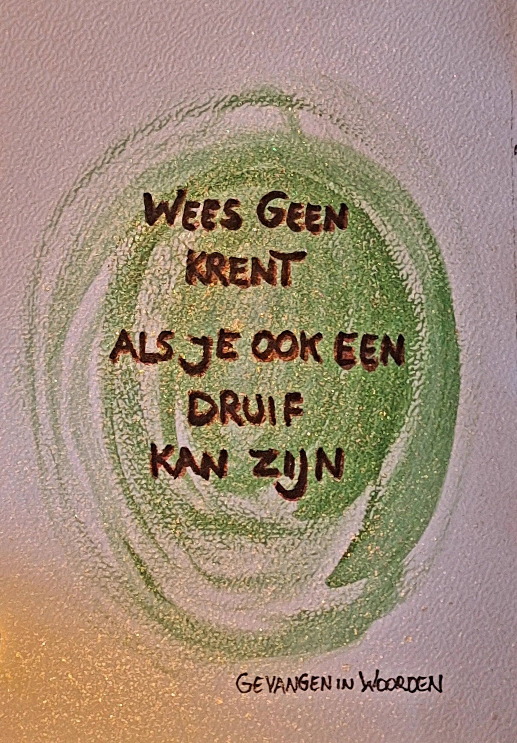 Wees geen krent als je ook een druif kan zijn A6