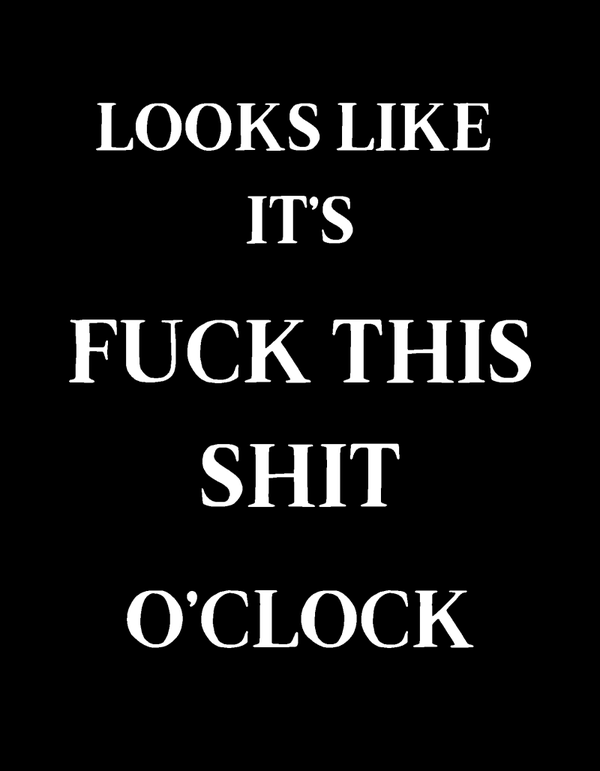 Fuck This Shit O'Clock Adult Content T-Shirt