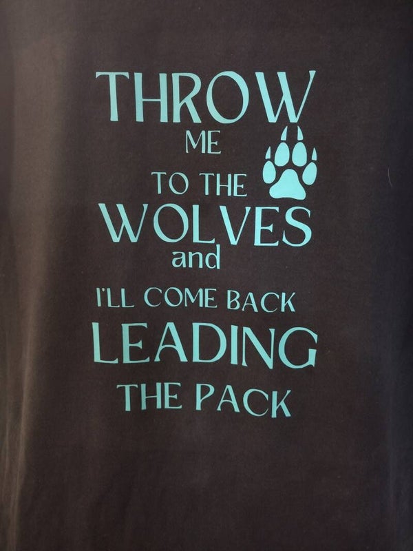 Throw Me To The Wolves Adult T-Shirt.