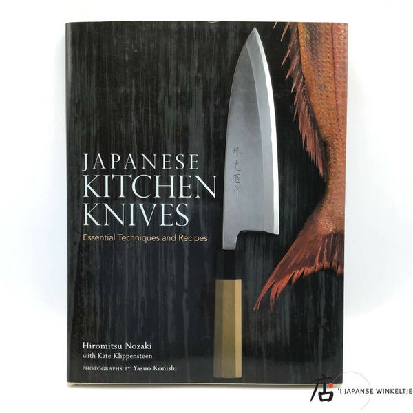 Japanese Kitchen Knives, Essential Techniques and Recipes