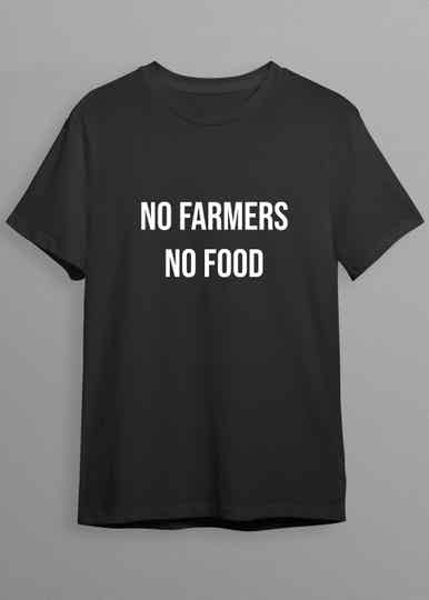 T shirt No farmers no food