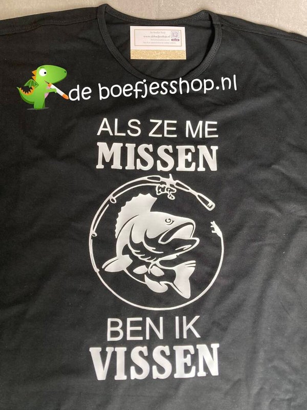 Als ze me missen ben ik visser shirt