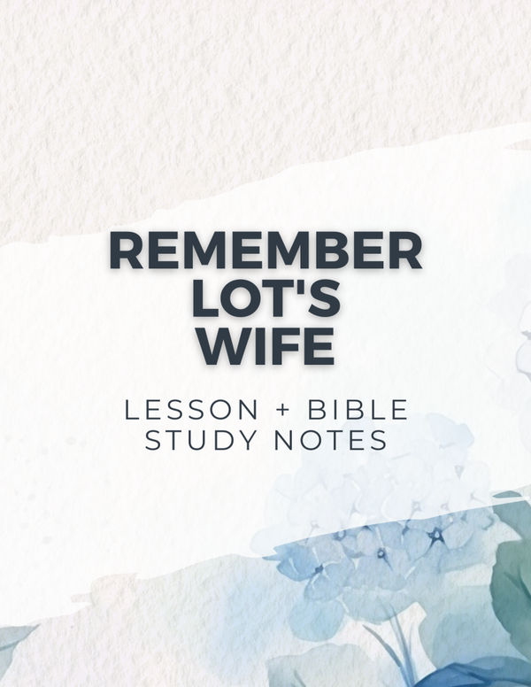 ✨ Remember Lot’s Wife: A Bible Study