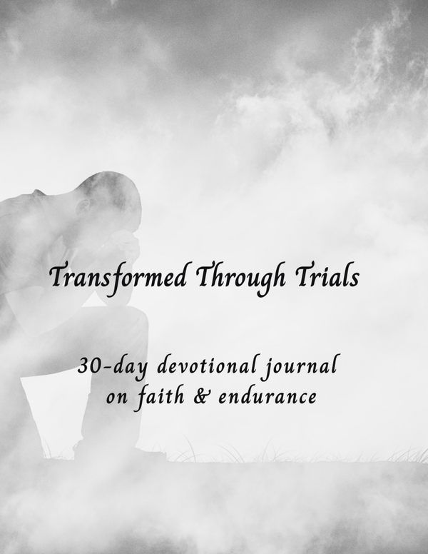 Transformed Through Trials: A 30-Day Devotional Journal
