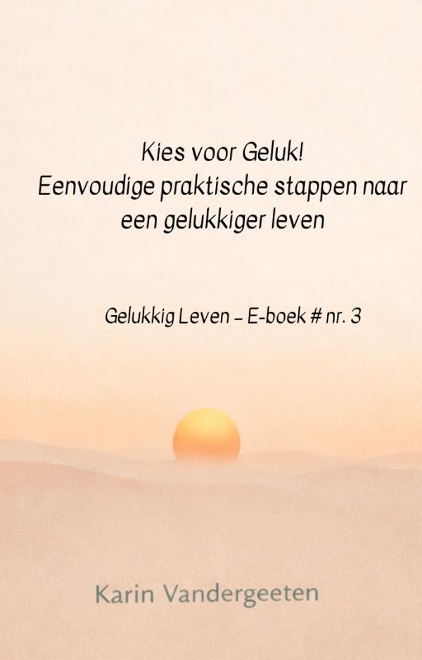 Gelukkig Leven reeks # nr 3 Kies voor geluk!