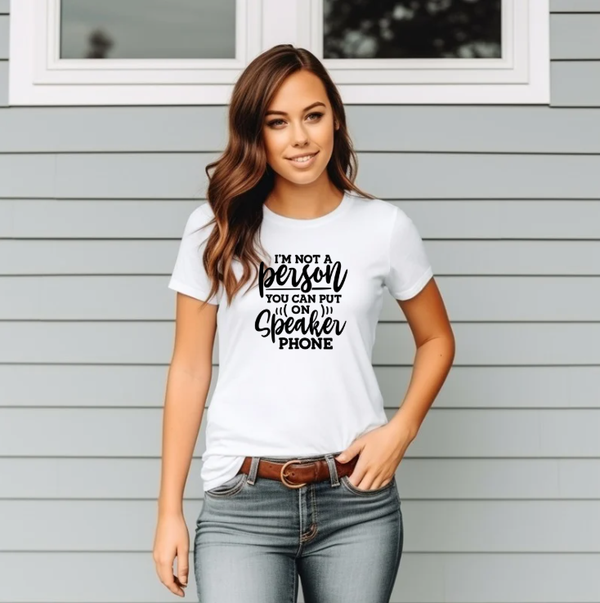 I'm not a person you can put on speaker phone