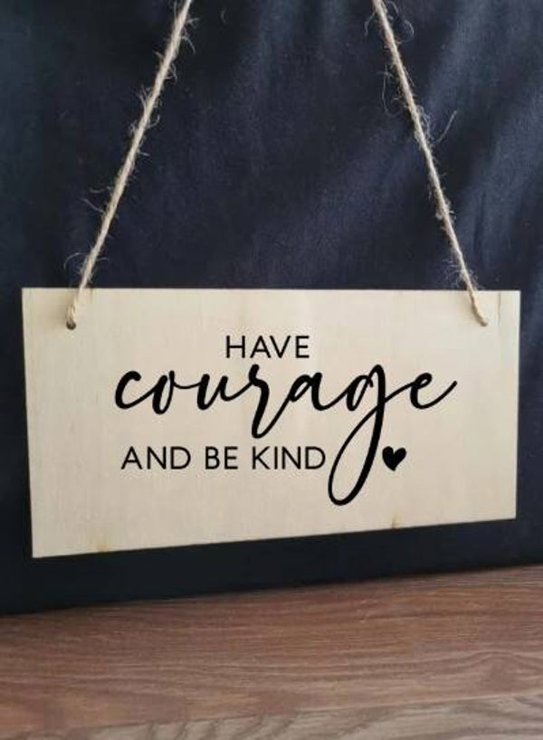 Have courage and be kind hangbordje