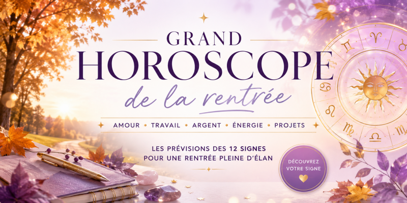 Grand horoscope de la rentrée pour les 12 signes astroloqigues